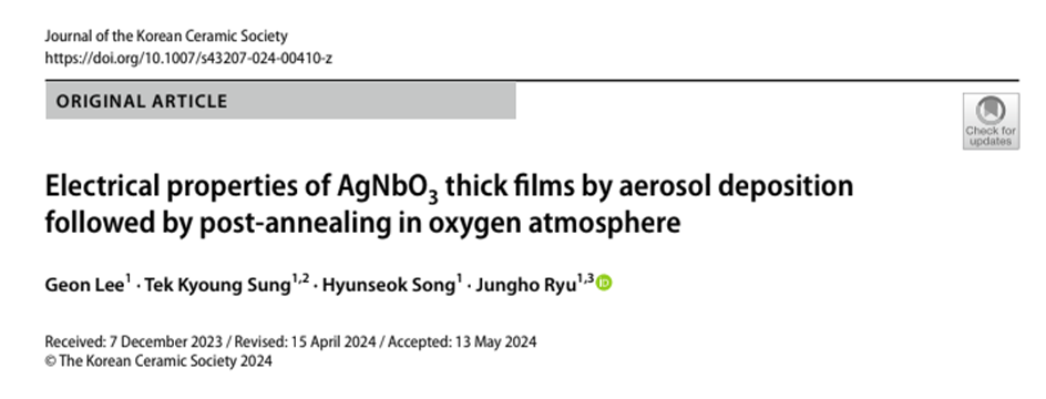 Geon Lee, Tek Kyoung Sung, Hyunseok Song & Jungho Ryu “Electrical properties of AgNbO3
              thick films by aerosol deposition followed by post-annealing in oxygen atmosphere”Journal
              of the Korean Ceramic Society 1-10.(2024)